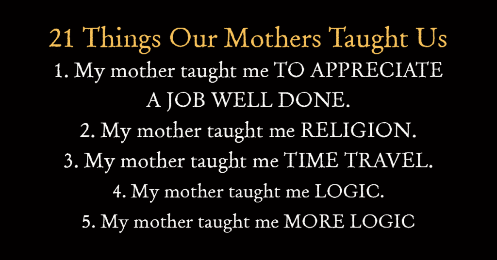 21 Things Our Mothers Taught Us