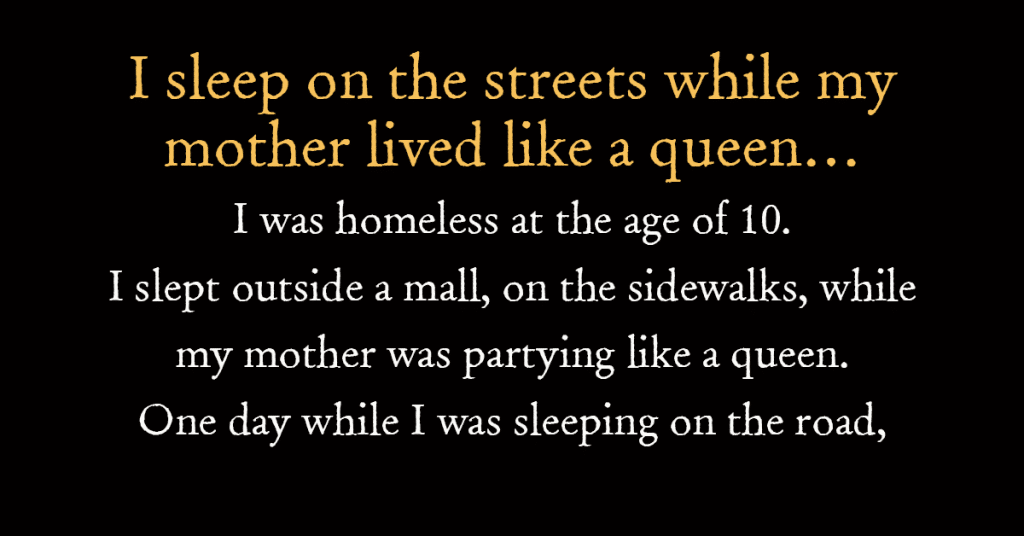 I sleep on the streets while my mother lived like a queen…